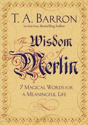 Icon image The Wisdom of Merlin: 7 Magical Words for a Meaningful Life