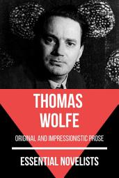 Icon image Essential Novelists - Thomas Wolfe: original and impressionistic prose