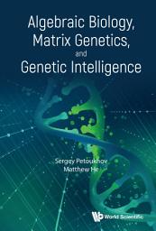 Icon image Algebraic Biology, Matrix Genetics, and Genetic Intelligence
