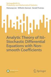 Icon image Analytic Theory of Itô-Stochastic Differential Equations with Non-smooth Coefficients