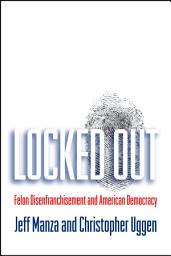 Icon image Locked Out: Felon Disenfranchisement and American Democracy