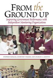 Icon image From the Ground Up: Improving Government Performance with Independent Monitoring Organizations