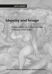 Icon image Identity and Image: Refugee Artists from Nazi Germany in Britain (1933-1945)
