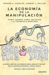 Icon image La economía de la manipulación: Cómo caemos como incautos en las trampas del mercado