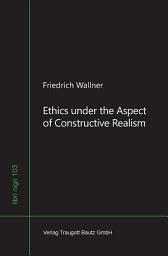 Icon image Ethics under the Aspect of Constructive Realism: Band 103 der Schriftenreihe: libri nigri