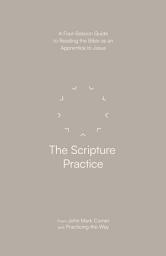 Icon image The Scripture Practice: A Four-Session Guide to Reading the Bible as an Apprentice to Jesus