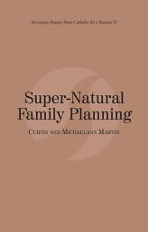 Icon image Super-Natural Family Planning: Catholic for a Reason IV