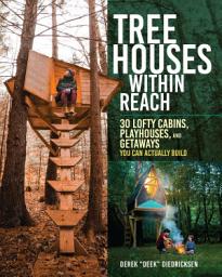 Icon image Tree Houses within Reach: 30 Lofty Cabins, Playhouses, and Getaways You Can Actually Build
