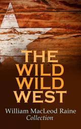 Icon image THE WILD WILD WEST – William MacLeod Raine Collection: 20 Westerns: A Texas Ranger, Brand Blotters, The Sheriff's Son, Wyoming, Mavericks, Yukon Trail, Tangled Trails, Gunsight Pass, Man Size…