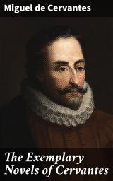 Icon image The Exemplary Novels of Cervantes: Enriched edition. A Timeless Collection of Love, Honor, and Adventure in 17th Century Spain
