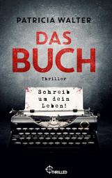 Icon image Das Buch - Schreib um dein Leben! | Er entscheidet, wann du stirbst: Thriller