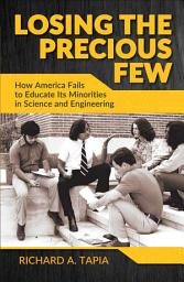 Icon image Losing the Precious Few: How America Fails to Educate its Minorities in Science and Engineering