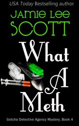 Icon image What A Meth: Book 4 - Gotcha Detective Agency Mysteries