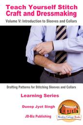 Icon image Teach Yourself Stitch Craft and Dressmaking Volume V: Introduction to Sleeves and Collars - Drafting Patterns for Stitching Sleeves and Collars