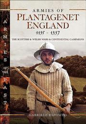 Icon image Armies of Plantagenet England, 1135–1337: The Scottish & Welsh Wars & Continental Campaigns