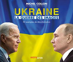 Icon image Ukraine - La guerre des images: 50 exemples de désinformation