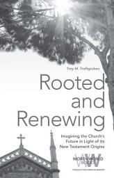 Icon image Rooted and Renewing: Imagining the Church's Future in Light of Its New Testament Origins