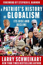 Icon image A Patriot's History of Globalism: Its Rise and Decline