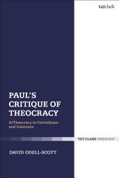 Icon image Paul's Critique of Theocracy: A/Theocracy in Corinthians and Galatians