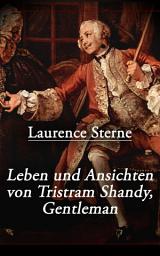 Icon image Leben und Ansichten von Tristram Shandy, Gentleman: Leben und Meinungen des Herrn Tristram Shandy