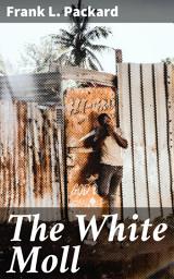 Icon image The White Moll: A Gritty Tale of Deception and Danger in Roaring 20th Century NYC