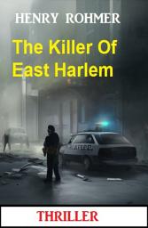 Icon image The Killer Of East Harlem: Thriller