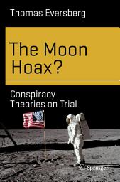 Icon image The Moon Hoax?: Conspiracy Theories on Trial