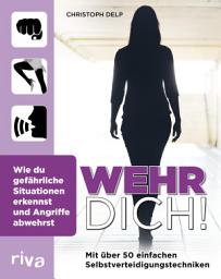 Icon image Wehr dich!: Wie du gefährliche Situationen erkennst und Angriffe abwehrst