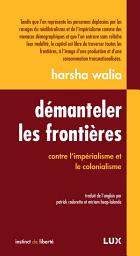 Icon image Démanteler les frontières: Contre l’impérialisme et le colonialisme