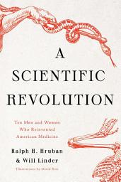 Icon image A Scientific Revolution: Ten Men and Women Who Reinvented American Medicine