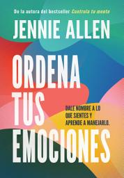 Icon image Ordena tus emociones: Nombra lo que sientes y aprende a manejarlo / Untangle Your Emotions: Naming What You Feel and Knowing What to Do About It