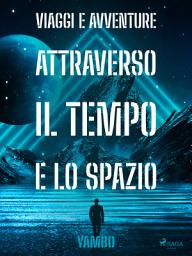 Icon image Viaggi e avventure attraverso il Tempo e lo Spazio