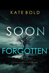 Icon image Soon Forgotten (A Gemma Forge FBI Suspense Thriller—Book Eight)