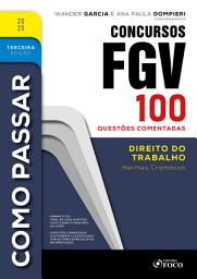 Icon image Como Passar em Concursos FGV - 3a Ed - 2025: Direito do Trabalho - 100 questões comentadas, Edição 3