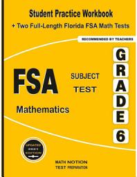 Icon image FSA Subject Test Mathematics Grade 6: Student Practice Workbook + Two Full-Length Florida FSA Math Tests