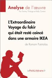 Icon image L'Extraordinaire Voyage du fakir qui était resté coincé dans une armoire IKEA de Romain Puértolas (Analyse de l'oeuvre): Analyse complète et résumé détaillé de l'oeuvre