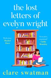 Icon image The Lost Letters of Evelyn Wright: A breathtaking, uplifting novel of love and friendship from Clare Swatman