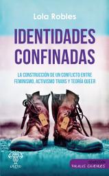 Icon image Identidades confinadas: La construcción de un conflicto entre feminismo, activismo trans y teoría queer