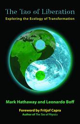 Icon image The Tao of Liberation: Exploring the Ecology of Transformation