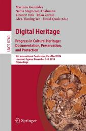 Icon image Digital Heritage: Progress in Cultural Heritage. Documentation, Preservation, and Protection5th International Conference, EuroMed 2014, Limassol, Cyprus, November 3-8, 2014, Proceedings