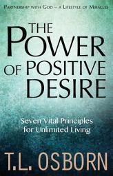 Icon image The Power of Positive Desire: Seven Vital Principles for Unlimited Living