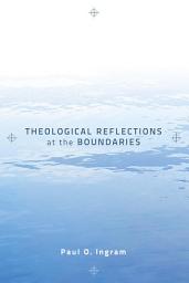 Icon image Theological Reflections at the Boundaries