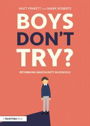 Icon image Boys Don't Try? Rethinking Masculinity in Schools