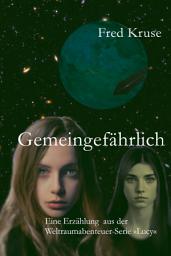 Icon image Gemeingefährlich: Eine Erzählung aus der Weltraumserie Lucy