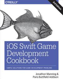 Icon image iOS Swift Game Development Cookbook: Simple Solutions for Game Development Problems, Edition 3