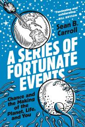 Icon image A Series of Fortunate Events: Chance and the Making of the Planet, Life, and You