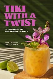 Icon image Tiki with a Twist: 75 Cool, Fresh, and Wild Tropical Cocktails - A Cocktail Book