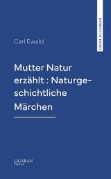 Icon image Mutter Natur erzählt : Naturgeschichtliche Märchen