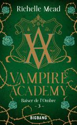 Icon image Vampire Academy, T3 : Baiser de l'ombre