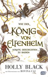 Icon image Wie der König von Elfenheim lernte, Geschichten zu hassen: Das Prequel zum unwiderstehlichen Fantasy-Epos ELFENKRONE